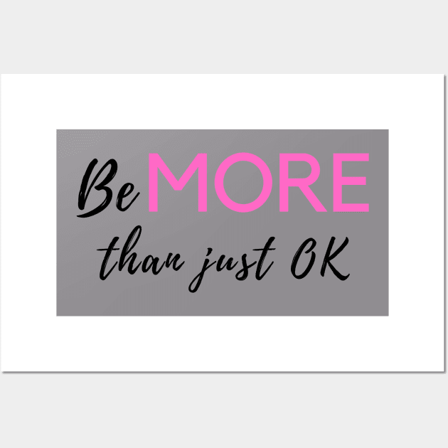 Be MORE than just OK Wall Art by WhitC23Designs